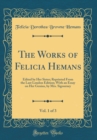 Image for The Works of Felicia Hemans, Vol. 1 of 3: Edited by Her Sister; Reprinted From the Last London Edition; With an Essay on Her Genius, by Mrs. Sigourney (Classic Reprint)