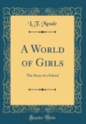 Image for A World of Girls: The Story of a School (Classic Reprint)