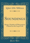 Image for Soundings: Being a Number of Observations Charted on the Log of Life (Classic Reprint)