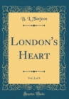 Image for London&#39;s Heart, Vol. 2 of 3 (Classic Reprint)