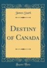 Image for Destiny of Canada (Classic Reprint)