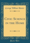 Image for Civic Science in the Home (Classic Reprint)
