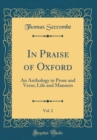 Image for In Praise of Oxford, Vol. 2: An Anthology in Prose and Verse; Life and Manners (Classic Reprint)