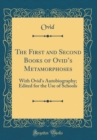 Image for The First and Second Books of Ovids Metamorphoses: With Ovid&#39;s Autobiography; Edited for the Use of Schools (Classic Reprint)