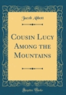 Image for Cousin Lucy Among the Mountains (Classic Reprint)
