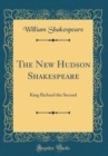 Image for The New Hudson Shakespeare: King Richard the Second (Classic Reprint)
