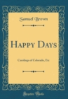 Image for Happy Days: Carolings of Colorado, Etc (Classic Reprint)