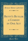 Image for Betty&#39;s Butler a Comedy in One Act (Classic Reprint)