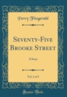 Image for Seventy-Five Brooke Street, Vol. 2 of 3: A Story (Classic Reprint)