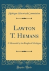 Image for Lawton T. Hemans: A Memorial by the People of Michigan (Classic Reprint)