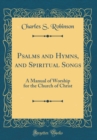 Image for Psalms and Hymns, and Spiritual Songs: A Manual of Worship for the Church of Christ (Classic Reprint)