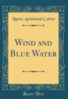Image for Wind and Blue Water (Classic Reprint)