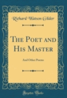 Image for The Poet and His Master: And Other Poems (Classic Reprint)