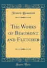 Image for The Works of Beaumont and Fletcher (Classic Reprint)