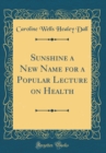 Image for Sunshine a New Name for a Popular Lecture on Health (Classic Reprint)