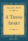 Image for A Thing Apart (Classic Reprint)