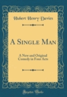 Image for A Single Man: A New and Original Comedy in Four Acts (Classic Reprint)