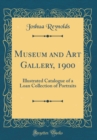 Image for Museum and Art Gallery, 1900: Illustrated Catalogue of a Loan Collection of Portraits (Classic Reprint)
