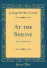 Image for At the Shrine: And Other Poems (Classic Reprint)