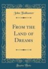 Image for From the Land of Dreams (Classic Reprint)