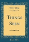 Image for Things Seen (Classic Reprint)