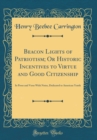 Image for Beacon Lights of Patriotism; Or Historic Incentives to Virtue and Good Citizenship: In Prose and Verse With Notes, Dedicated to American Youth (Classic Reprint)