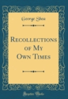 Image for Recollections of My Own Times (Classic Reprint)