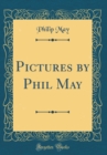 Image for Pictures by Phil May (Classic Reprint)
