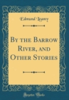 Image for By the Barrow River, and Other Stories (Classic Reprint)