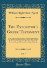Image for The Expositors Greek Testament, Vol. 1: I. The Synoptic Gospels by the Rev. Alexander Balmain Bruce, D.D., Professor of Apologetics, Free Church College, Glasgow; II. The Gospel of St. John, by the Re