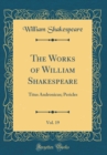 Image for The Works of William Shakespeare, Vol. 19: Titus Andronicus; Pericles (Classic Reprint)