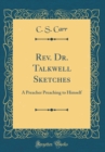 Image for Rev. Dr. Talkwell Sketches: A Preacher Preaching to Himself (Classic Reprint)