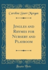 Image for Jingles and Rhymes for Nursery and Playroom (Classic Reprint)