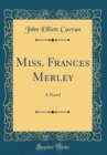 Image for Miss. Frances Merley: A Novel (Classic Reprint)