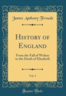 Image for History of England, Vol. 3: From the Fall of Wolsey to the Death of Elizabeth (Classic Reprint)