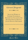Image for Selected Works of Edward Fitzgerald, Richard Le Gallienne, Sir Richard Francis Burton, Justin Huntly McCarthy: Containing Only Those Poems Which Time Has Proven Immortal (Classic Reprint)