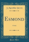 Image for Esmond: A Study (Classic Reprint)