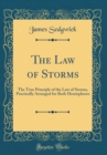 Image for The Law of Storms: The True Principle of the Law of Storms, Practically Arranged for Both Hemispheres (Classic Reprint)
