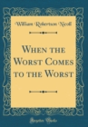 Image for When the Worst Comes to the Worst (Classic Reprint)