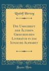 Image for Die Umschrift der Alteren Griechischen Literatur in das Ionische Alphabet (Classic Reprint)