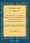 Image for The Chaplet of Original Hymns and Songs, Christmas and Easter Carols, Concert Exercises, &amp;C: For Sunday Schools, and Short Opening Pieces and Chants for Church Choirs (Classic Reprint)