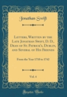 Image for Letters, Written by the Late Jonathan Swift, D. D., Dean of St. Patrick&#39;s, Dublin, and Several of His Friends, Vol. 4: From the Year 1710 to 1742 (Classic Reprint)