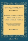 Image for History of the National Peace Jubilee and Great Musical Festival: Held in the City of Boston, June, 1869, to Commemorate the Restoration of Peace Throughout the Land (Classic Reprint)