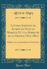 Image for Lettres Inedites de Alfred de Vigny au Marquis Et a la Marquise de la Grange (1827-1861): Publiees Avec une Introduction Et des Notes (Classic Reprint)