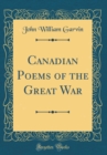 Image for Canadian Poems of the Great War (Classic Reprint)