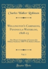 Image for Wellington&#39;s Campaigns, Peninsula-Waterloo, 1808-15, Vol. 1: Also Moore&#39;s Campaign of Corunna (for Military Students); 1808-9-10, Roleia to Busaco (Classic Reprint)