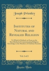 Image for Institutes of Natural and Revealed Religion, Vol. 2 of 2: To Which Is Prefixed, an Essay on the Best Method of Communicating Religious Knowledge to the Members of Christian Societies (Classic Reprint)