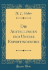 Image for Die Austellungen und Unsere Exportindustrie (Classic Reprint)