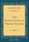 Image for The Investigation of Freight Claims (Classic Reprint)