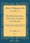 Image for Der Briefwechsel Zwischen Goethe und Zelter, Vol. 2: Im Auftrag des Goethe-und Schiller-Archivs nach den Handschriften Herausgegeben; 1819-1827 (Classic Reprint)